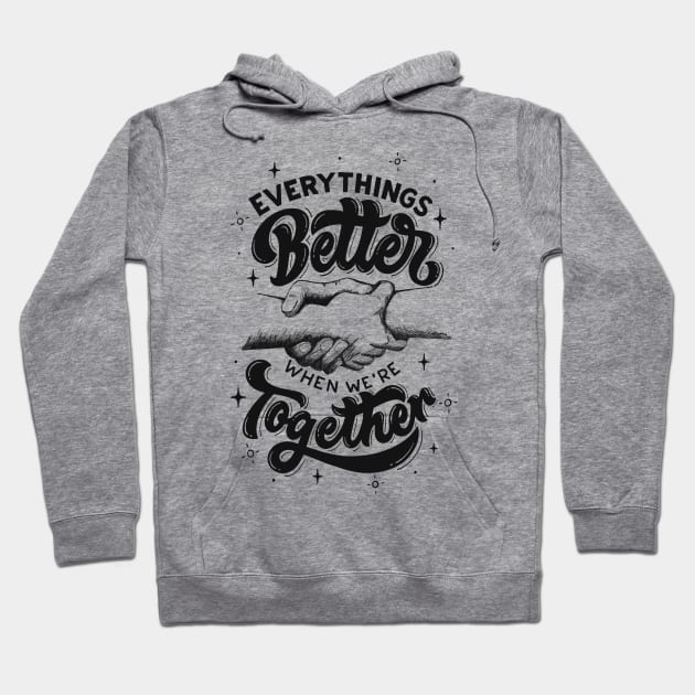 Everything better when we are together Hoodie by Noir Clothing Store